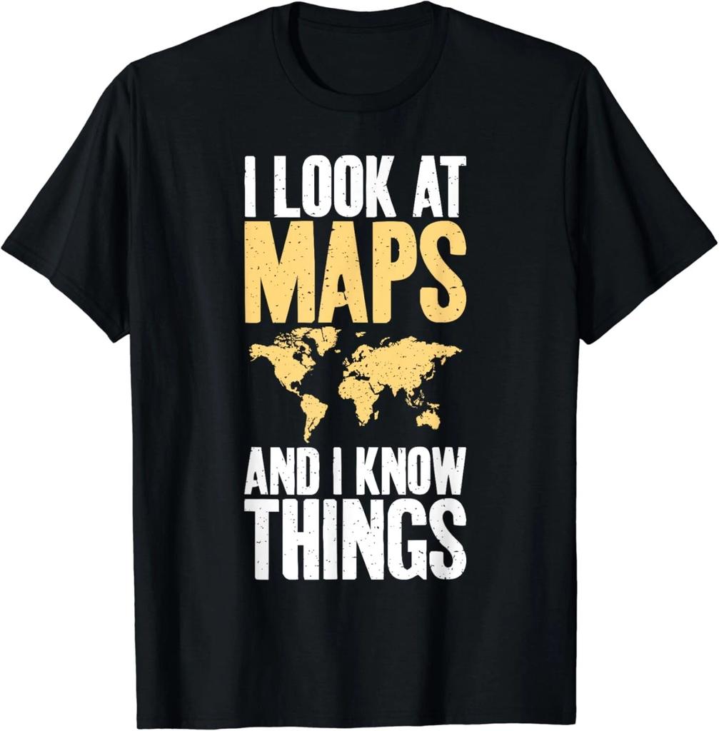 I Look At Maps and I Know Things Teacher Geographer Gift Unisex T-Shirt
