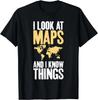 I Look At Maps and I Know Things Teacher Geographer Gift Unisex T-Shirt