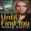 Until I Find You by Anna Smith Paperback Book 9781529415834