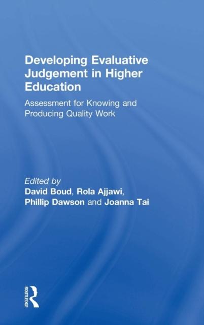 The Developing Evaluative Judgement In Higher Education : Assessment for Knowing and Producing Quality Work Book