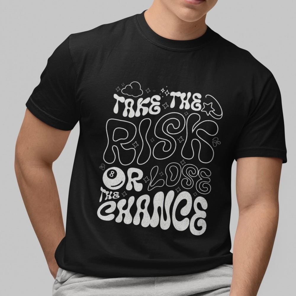 

Take The Risk Or Lose The Chance T-Shirt Motivational Quote Graphic Tee Unisex L