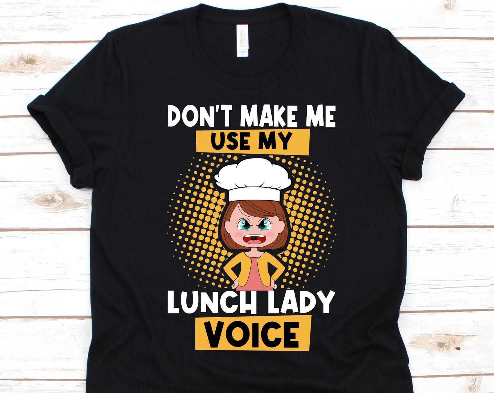 Don t Make Me Use My Lunch Lady Voice Shirt, Gift For Cafeteria Worker, School Cook Shirt, Cafeteria, Cute Lunch Lady Design, Cafeteria Lady S