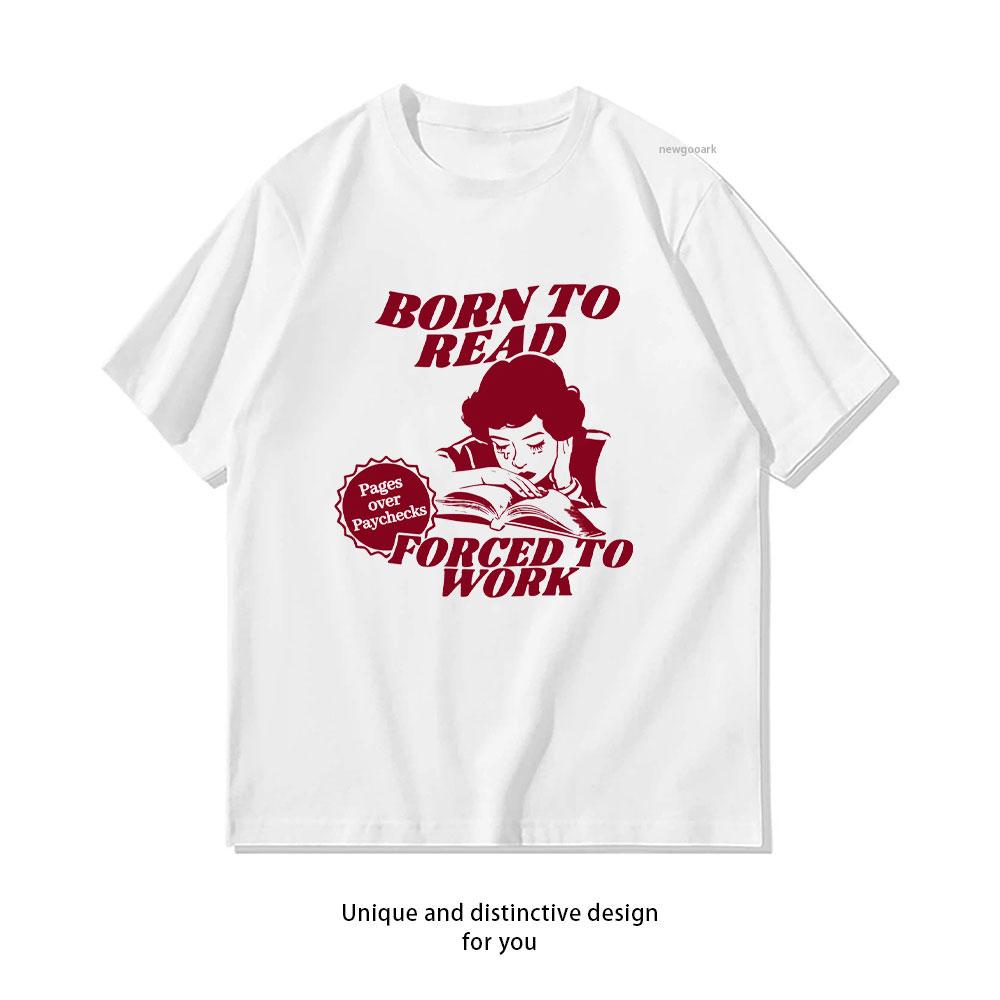 Born To Read Forced To Work Pages Over Paychecks for Book Lovers TShirt Women Unisex Casual Cotton Graphic Oneck Shirt