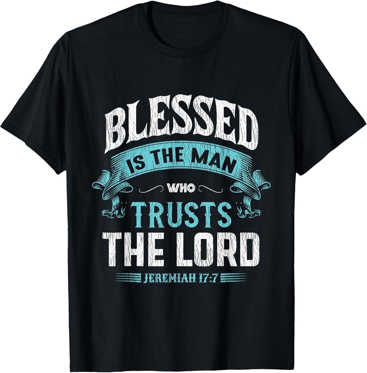 BEST! Blessed Is Man Who Trusts The Lord Husband Dad Christian Tee Size S-3XL S