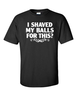 I Shaved My Balls This? Funny College Party Sex Humor Unisex T-shirts