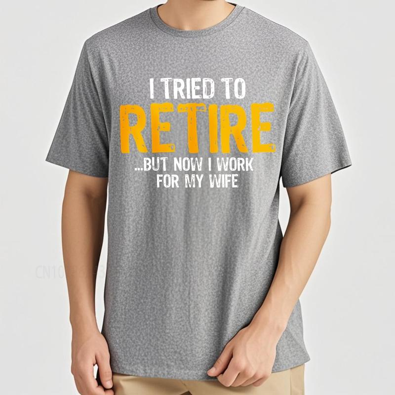 Cotton summer Men tshirt I Tried To Retire But Now I Work For My Wife Short Sleeve Travel O Neck Top tees cotton teeshirt