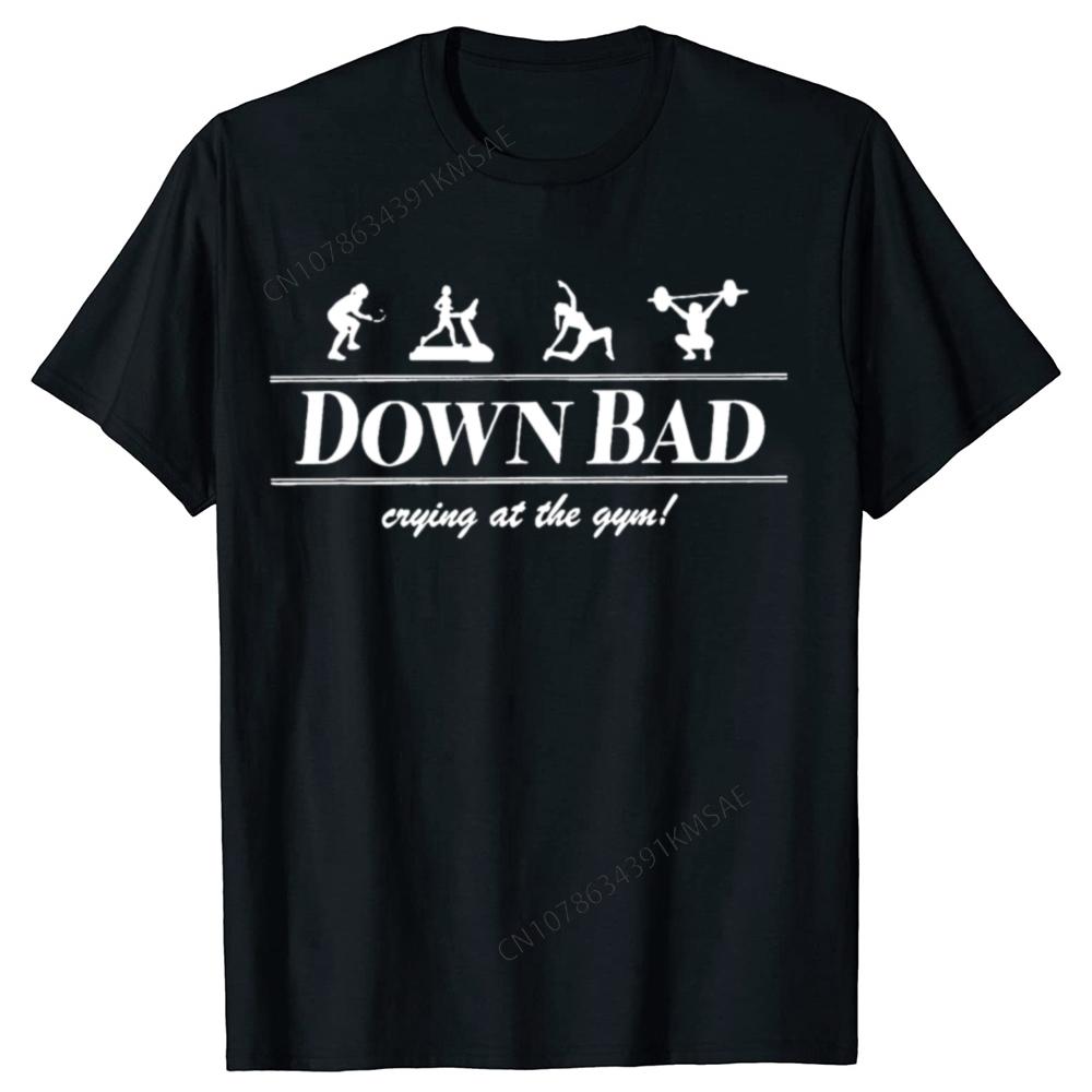 Funny Down Bad Crying At The Gym Graphic TShirts Unisex Unisex Fashion Casual Oversized Tshirt Cotton Loose Oversized T Shirt