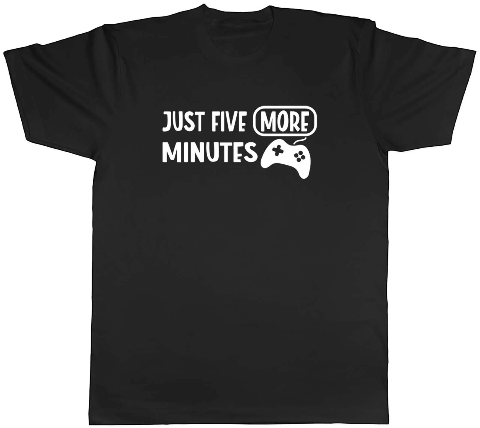 Just Five More Minutes Gamer Game Mens Unisex T-Shirt Tee Gift XXXL
