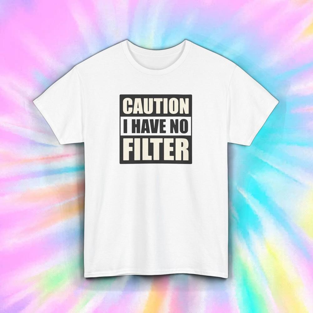 

Caution I Have No Filter Funny Attitude Sarcastic Humor Tee S-5XL 4XL
