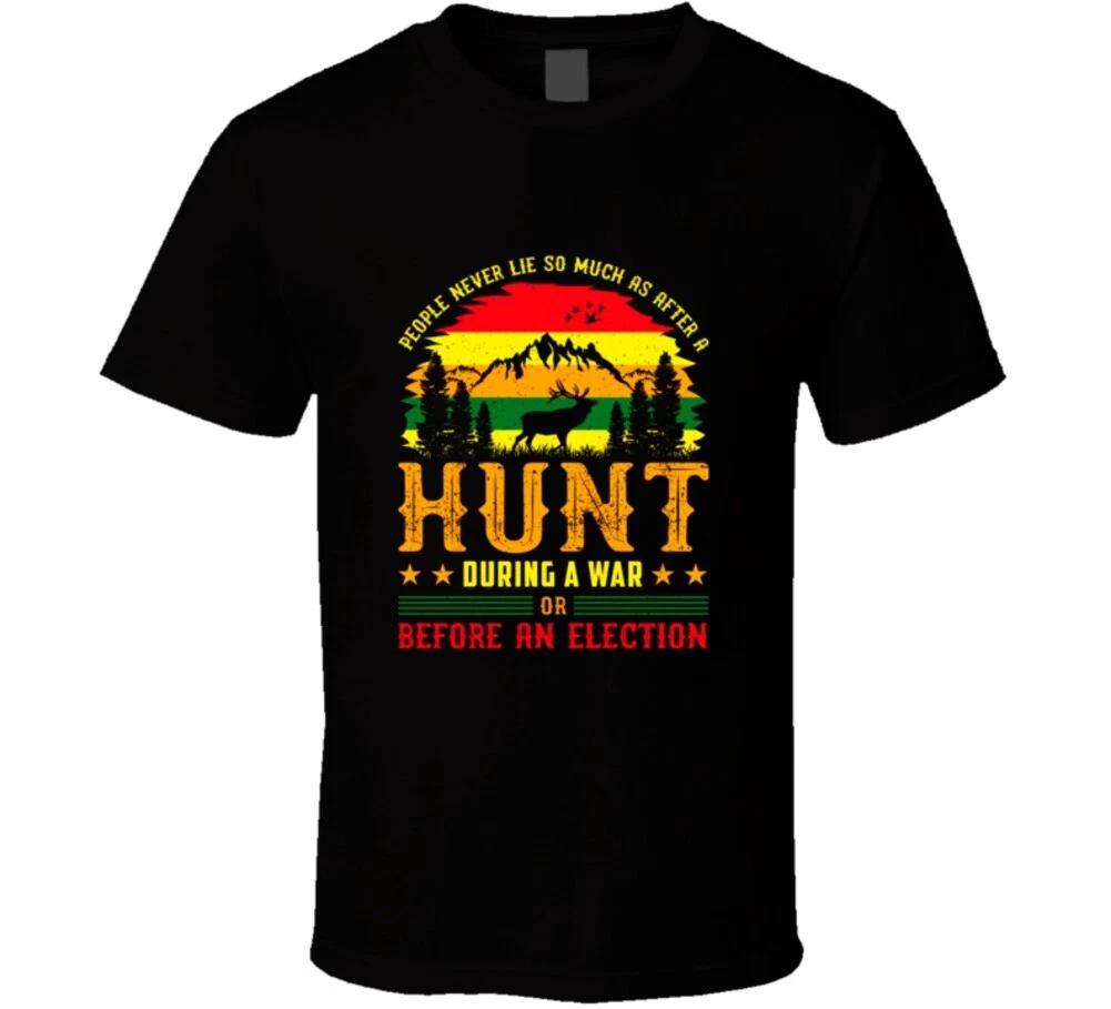 

People Never Lie So Muas As After A Hunt, During A War Orbefore An Election Funn 4XL