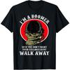 HQDSAD Im A Boomer So If You Dont Want Your Feelings Hurt Walk T-Shirt