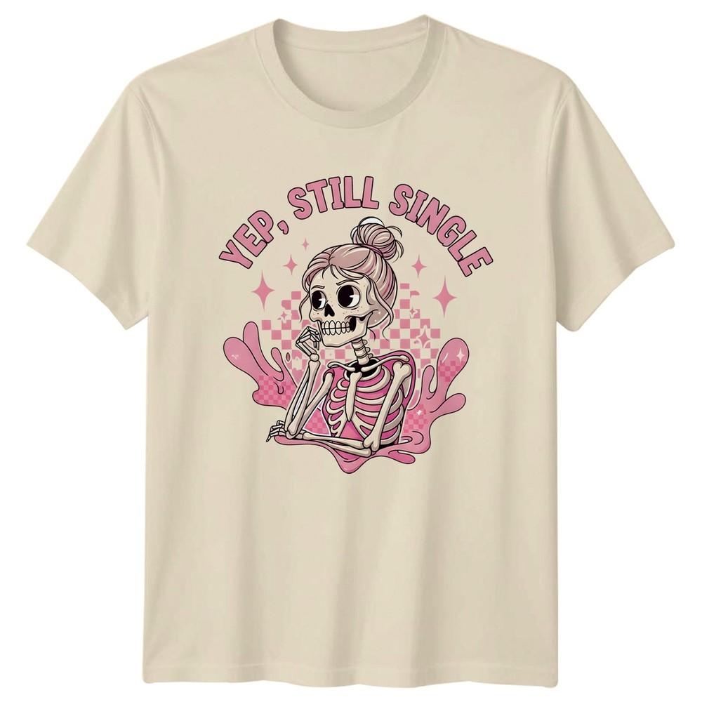 Yep Still Single Unisexs TShirt Skeleton Self Love Single Life Gift For Her