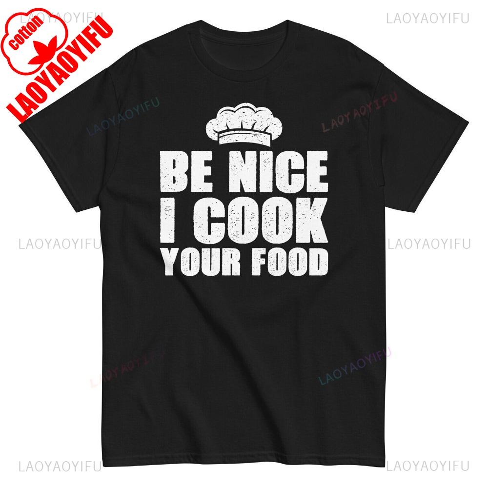 Be Nice I Cook Your Food Cooking Humorous Quotes Unisexs Tshirts Chef Funny Sarcastic Tee Classic Pattern Summer Unisex Tees Tops S