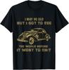 I May Be Old But Got To See The World Before It Went Unisex T-Shirt
