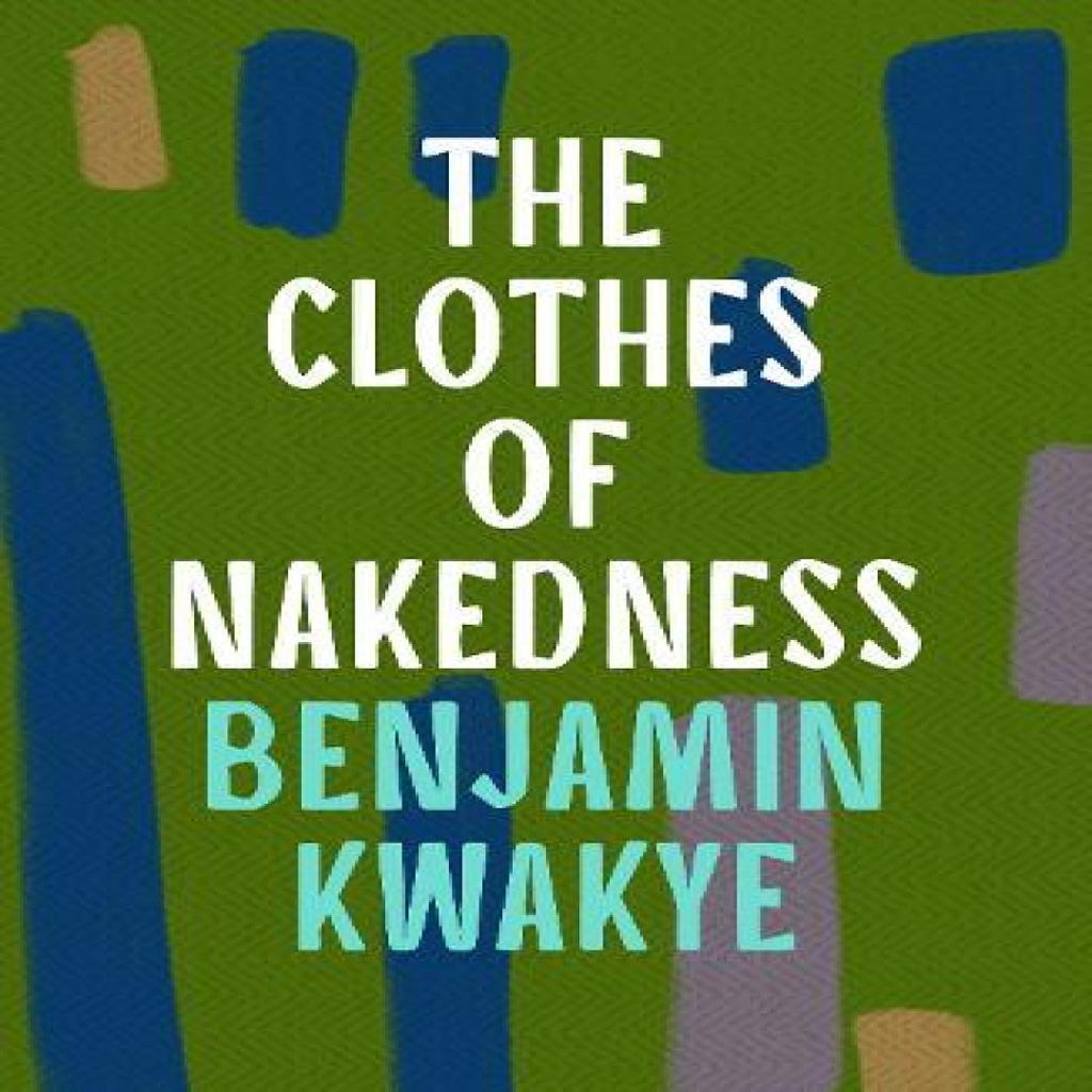 The Clothes of Nakedness by Benjamin Kwakye Paperback Book 9781035900619