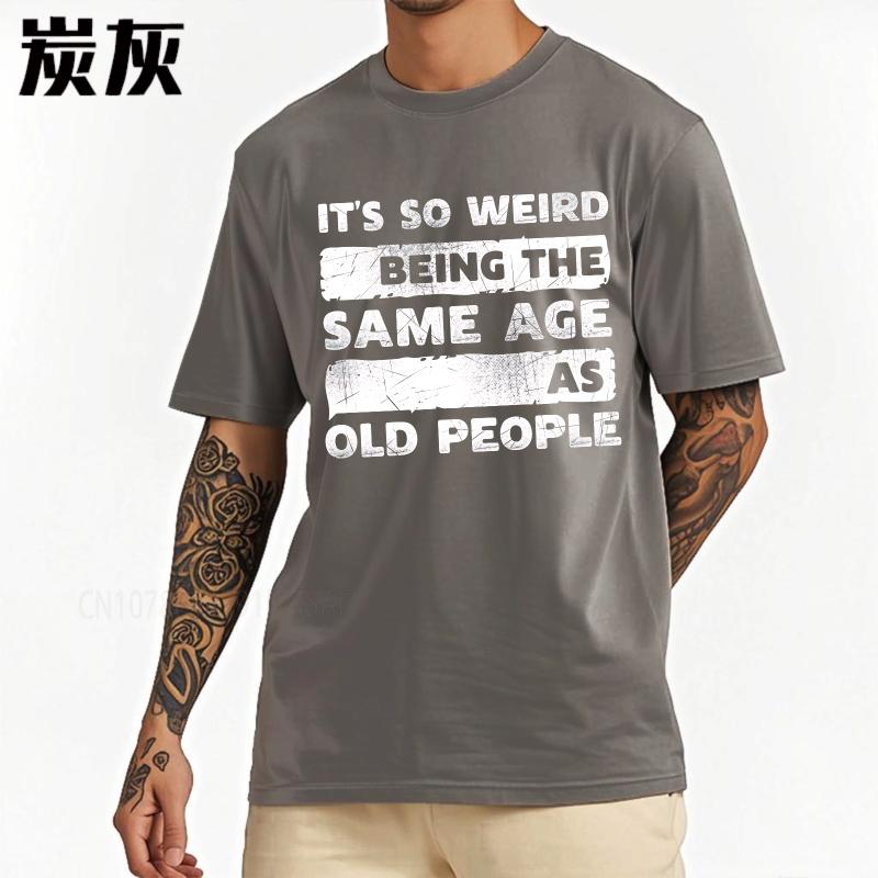 Plus Size summer Unisex tshirt Its So Weird Being The Same Age As Old People Short Sleeve Comfortable Round Neck tees