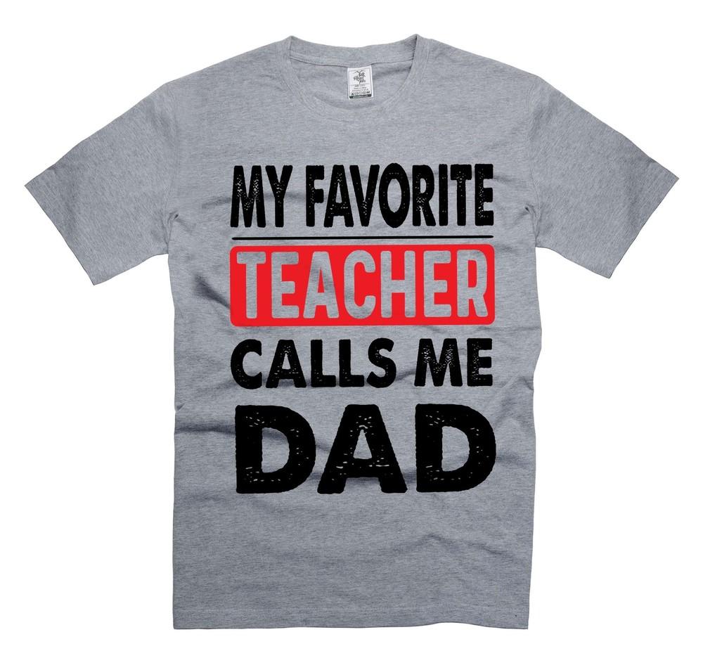 My Favorite Teacher Calls Me Dad Shirt FAther s Day gifts from teacher Unisex T-Shirt XL