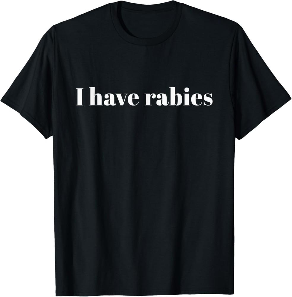 I Have Rabies T-Shirt Unisex T-Shirt M