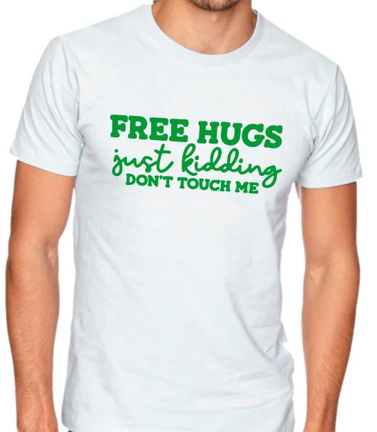 

Free Hugs, just kidding don t touch me Funny T shirt Tee sarcastic M