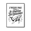 Poster J’peux Pas Je Préfère Les Baleines J'peux Pas Minimaliste | Affiche Papier Photo 310 G Finition Perlée Format Taille A3