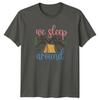 We Sleep Around TShirt Camping Adventure Outdoors Birthday Gift For Him And Her