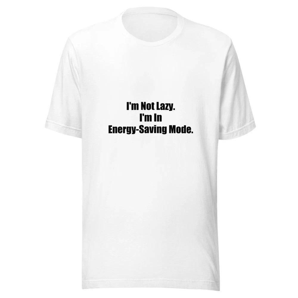 I m Not Lazy. I m In Energy-Saving Mode. Funny Sarcastic T-Shirt L