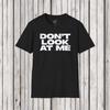 Don't Look At Me, Funny Graphic Tee, Sarcastic T-Shirt, Introvert Shirt, Anti Social Top
