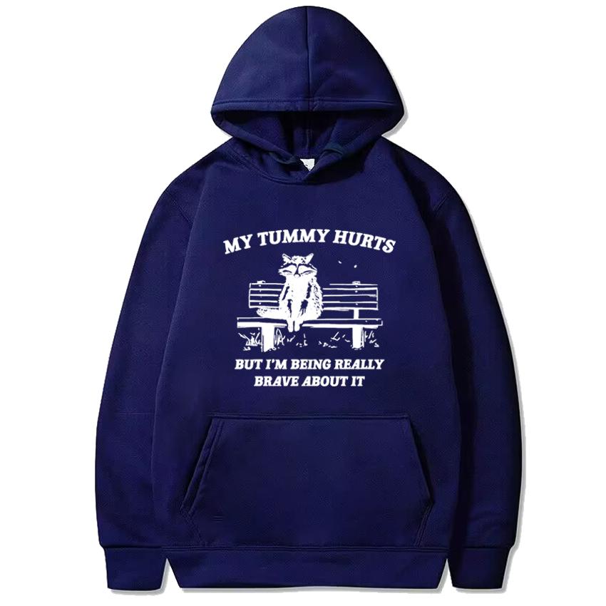 

My Tummy Hurts But Im Being Really Brave about It print Hoodies Unisex harajuku fashion pullovers Men women Fleece Sweatshirt 3XL