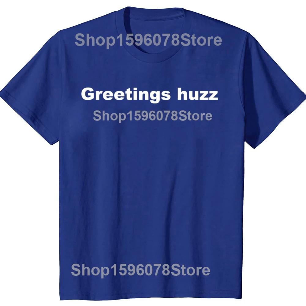 Funny Greetings Huzz Graphic T Shirts Men Women Pure Cotton Humor Streetwear Tee Shirt Short Sleeve Unisex Loose Clothing