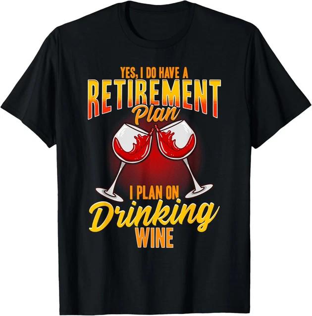 Retirement Wine T-Shirt Funny Humor Retired Quotes Gift Size L & XL T-Shirt