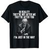 In Reality They're Not After Me They're After You. Trump T-Shirt Unisex T-Shirt