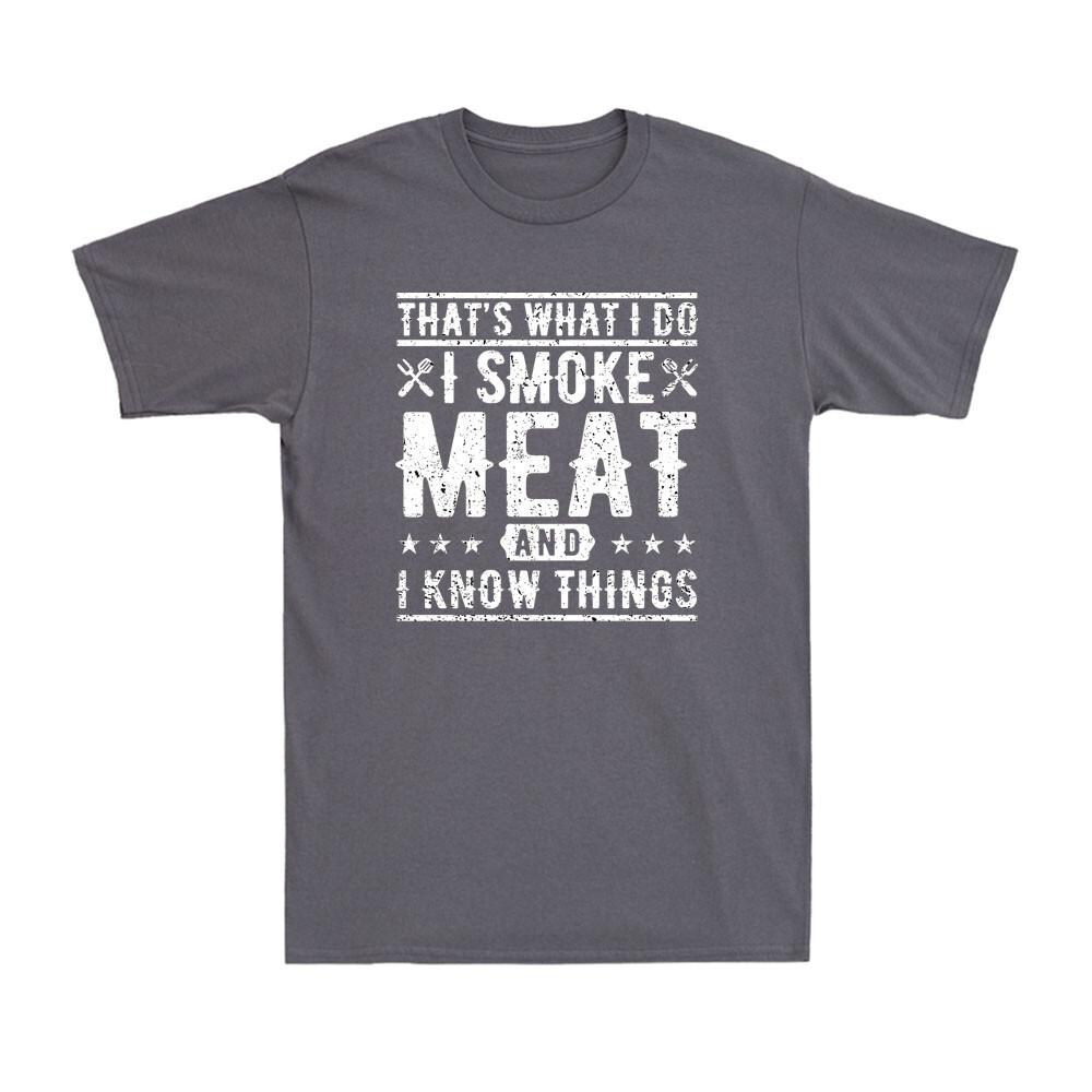 Thats What I Do I Smoke Meat And I Know Things Funny Barbecue Bbq Unisexs Tshirt