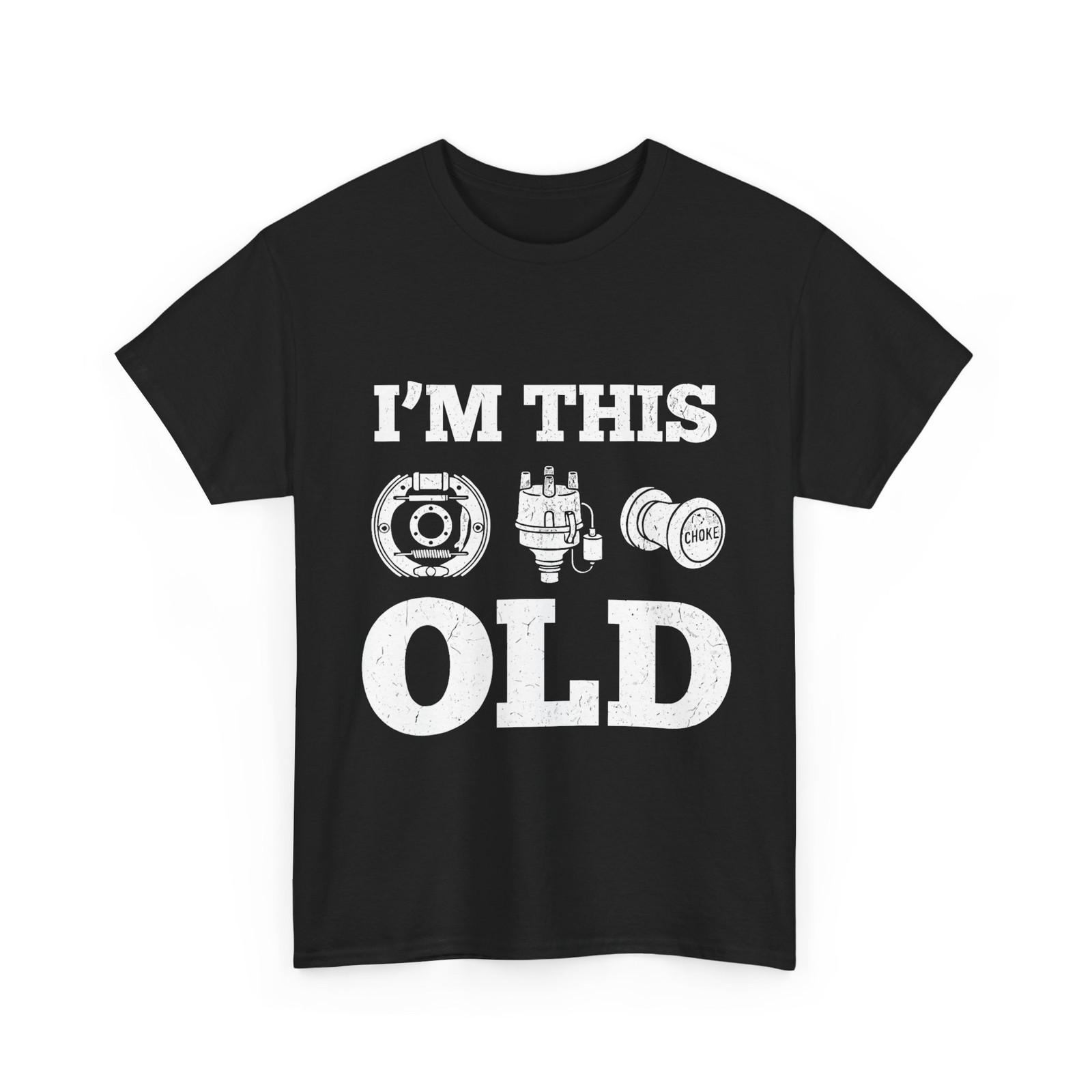 I m This Old Funny Classic Car Parts Shirt, Mechanic Vintage Auto T-Shirt M