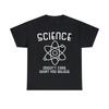 Science Doesn't Care What You Believe Graphic Tee Shirt, S-5XL