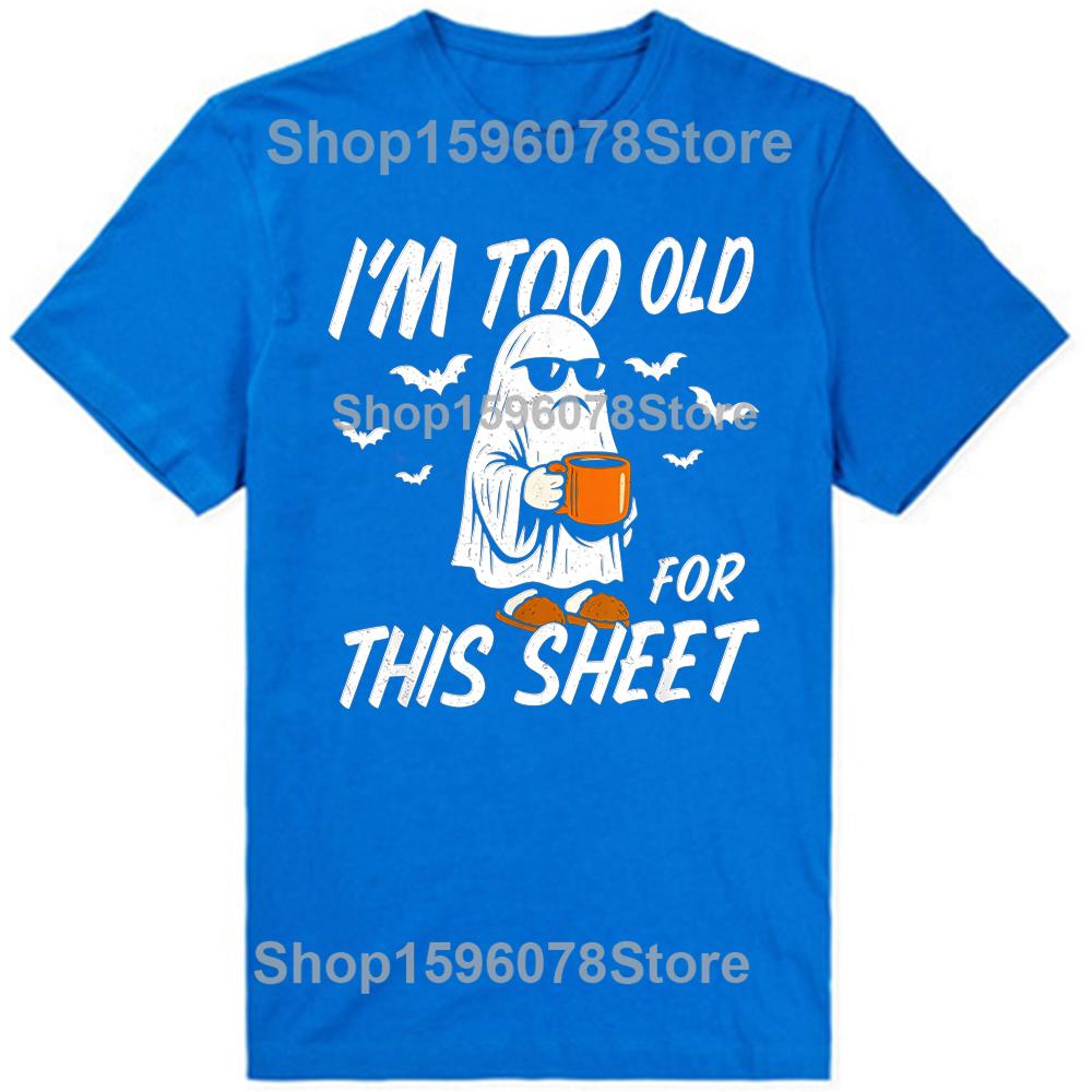 Funny I'm Too Old for This Sheet Halloween Ghost T-Shirt Men Clothing Fashion T Shirt Cotton Short Sleeve Oversized T-shirt Tops