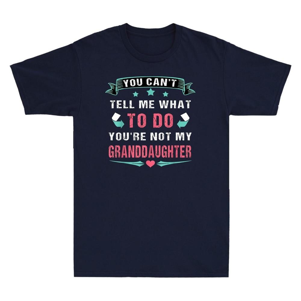 You Cant Tell Me What To Do Youre Not My Granddaughter Vintage Unisexs Tshirt