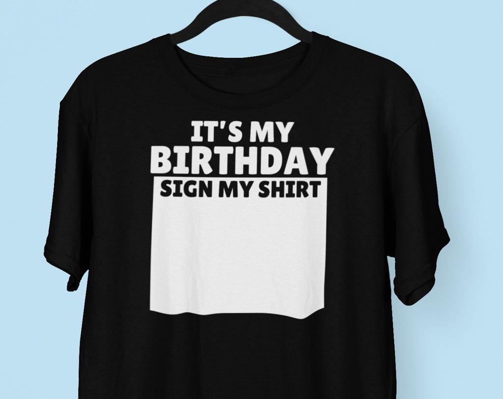 It's My Birthday Sign My Shirt T shirt, Happy Birthday Tee, Sign My Shirt Tee, Birthday Party T shirt, Birthday Boy T shirt, Birthday Girl Tee