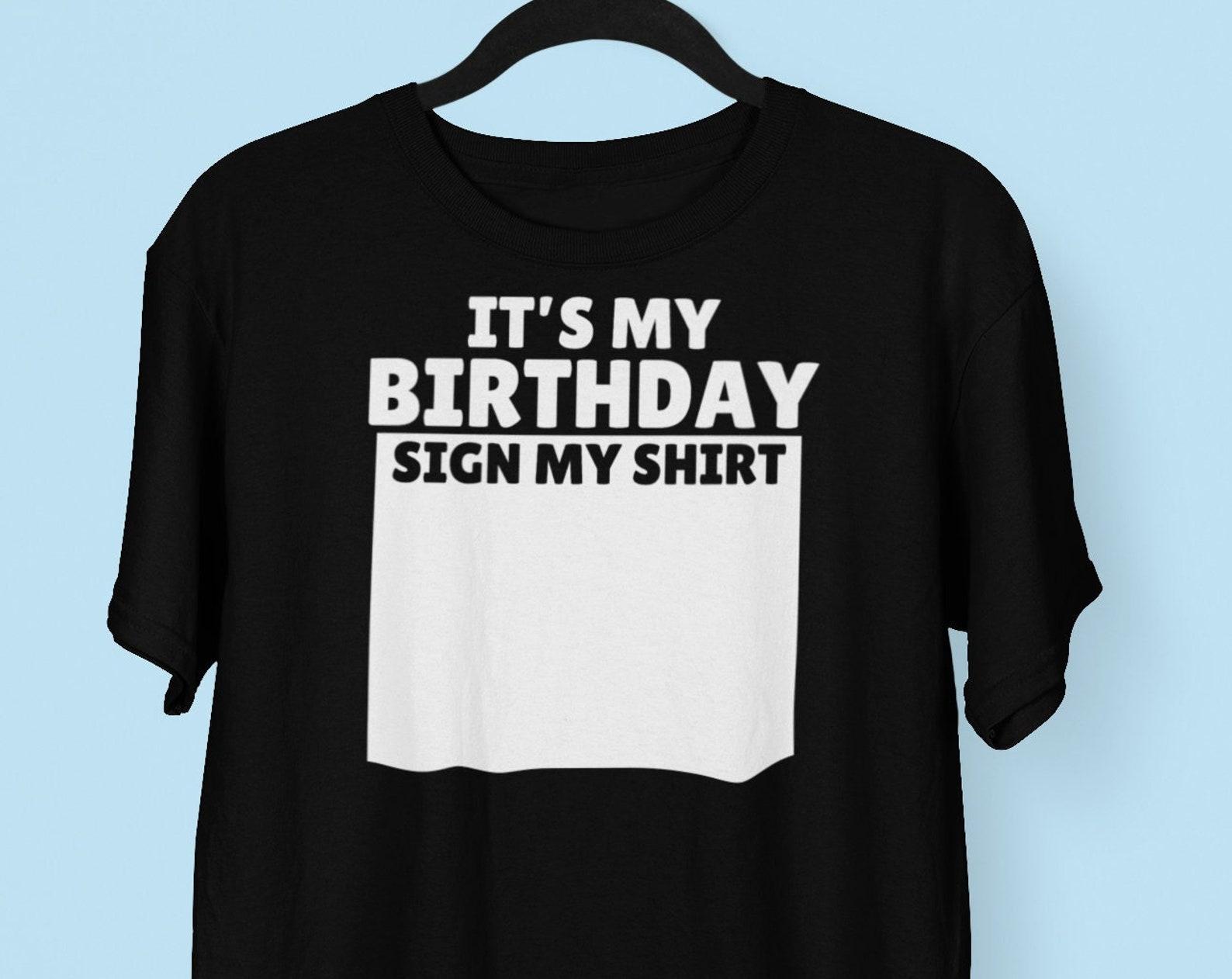 It s My Birthday Sign My Shirt T shirt, Happy Birthday Tee, Sign My Shirt Tee, Birthday Party T shirt, Birthday Boy T shirt, Birthday Girl Tee S