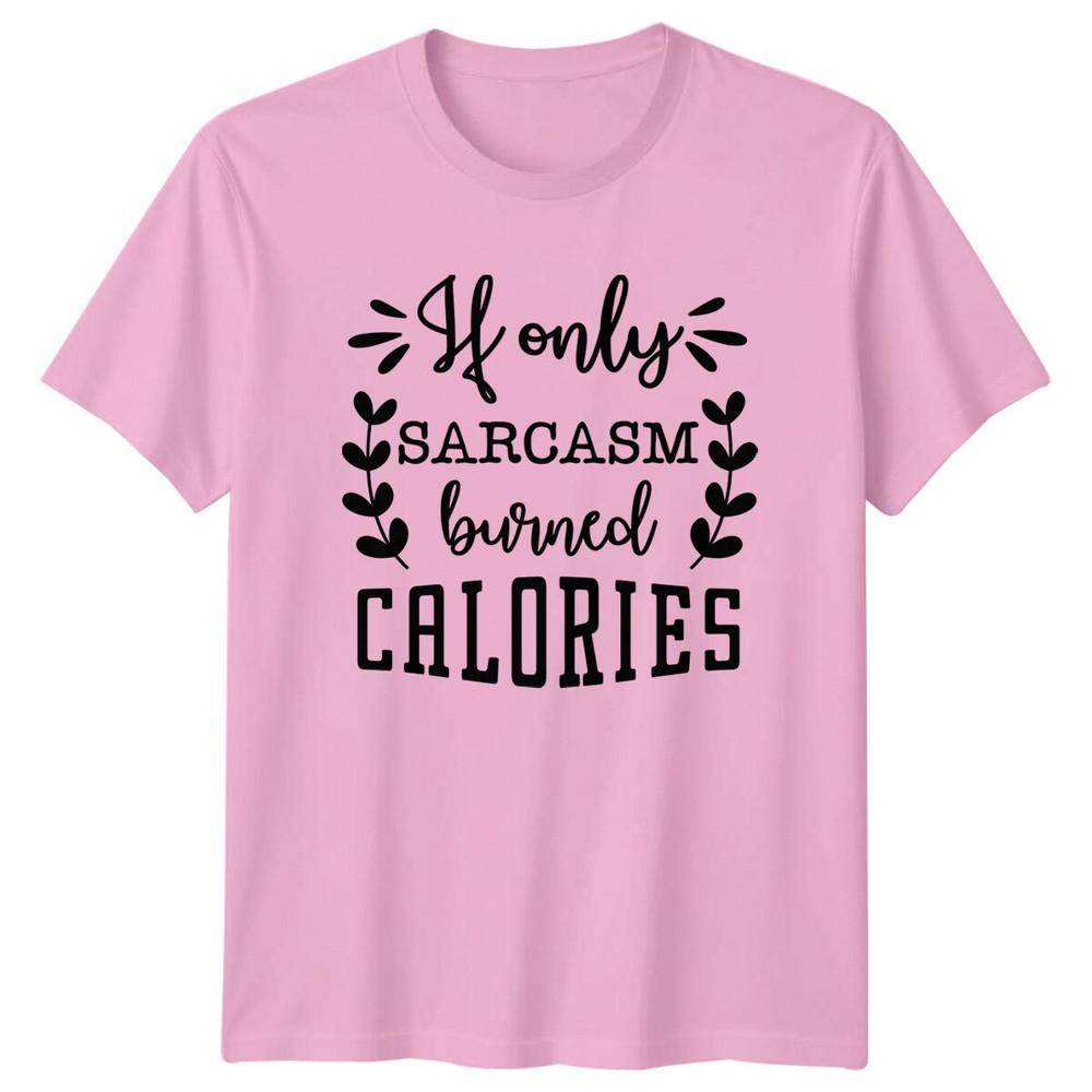 Sarcasm Burned Calories Funny Quote TShirt