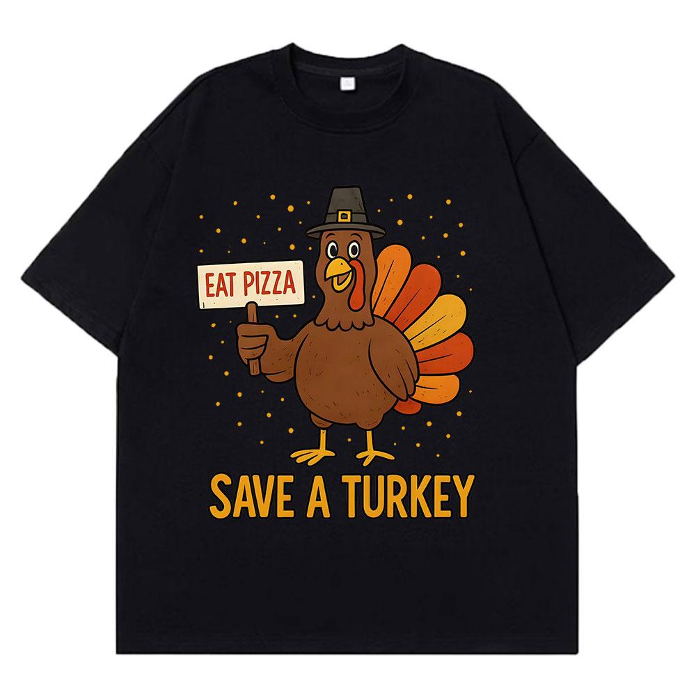 

Save A Turkey Eat Pizza Funny Meme Tshirt Men Women Fashion Tshirt Shortsleeved Cotton Casual Loose High Quality Tshirts 4XL