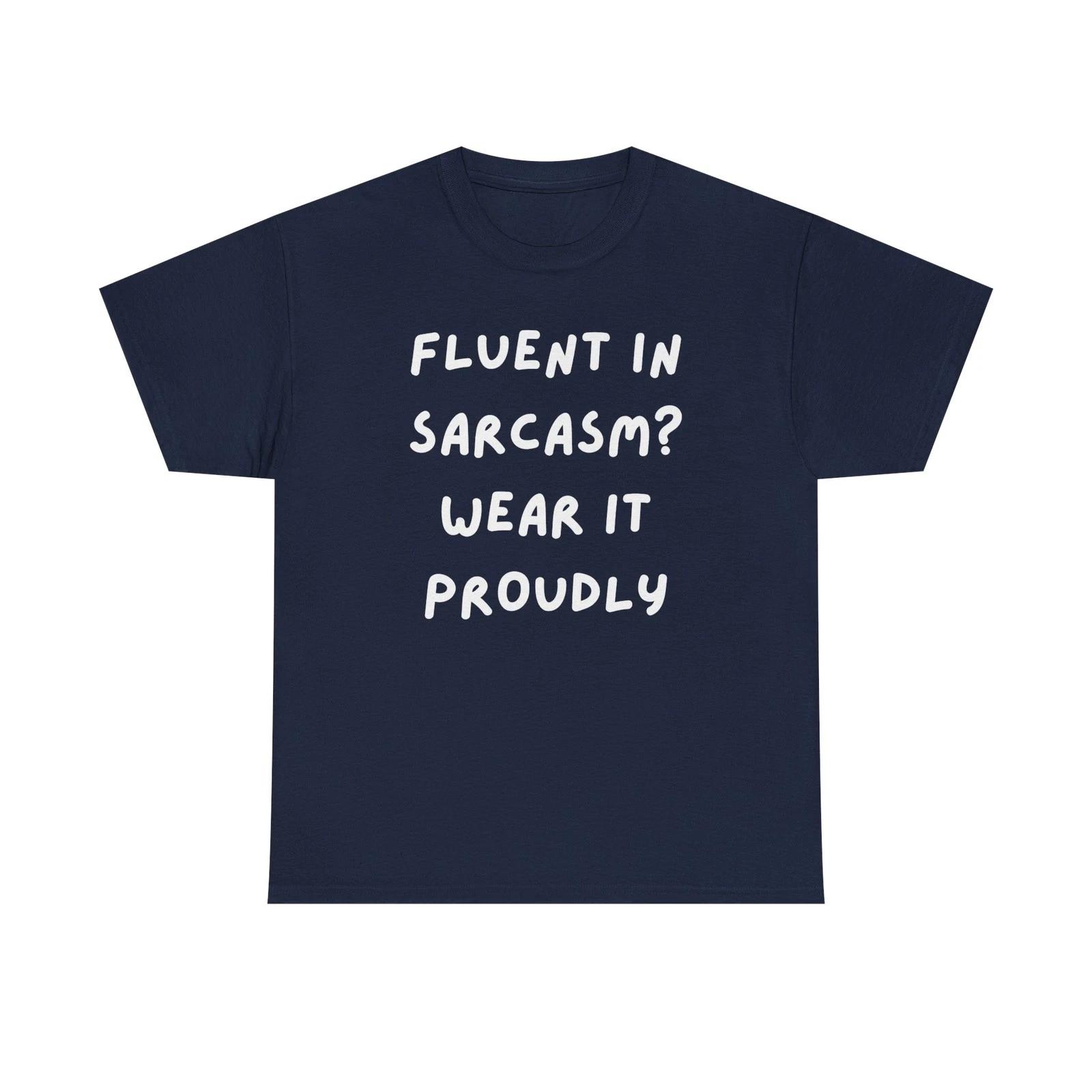 Funny Fluent In Sarcasm T shirt|Sarcasm Graphic Tee|Everyday Tee for RealTalkers L