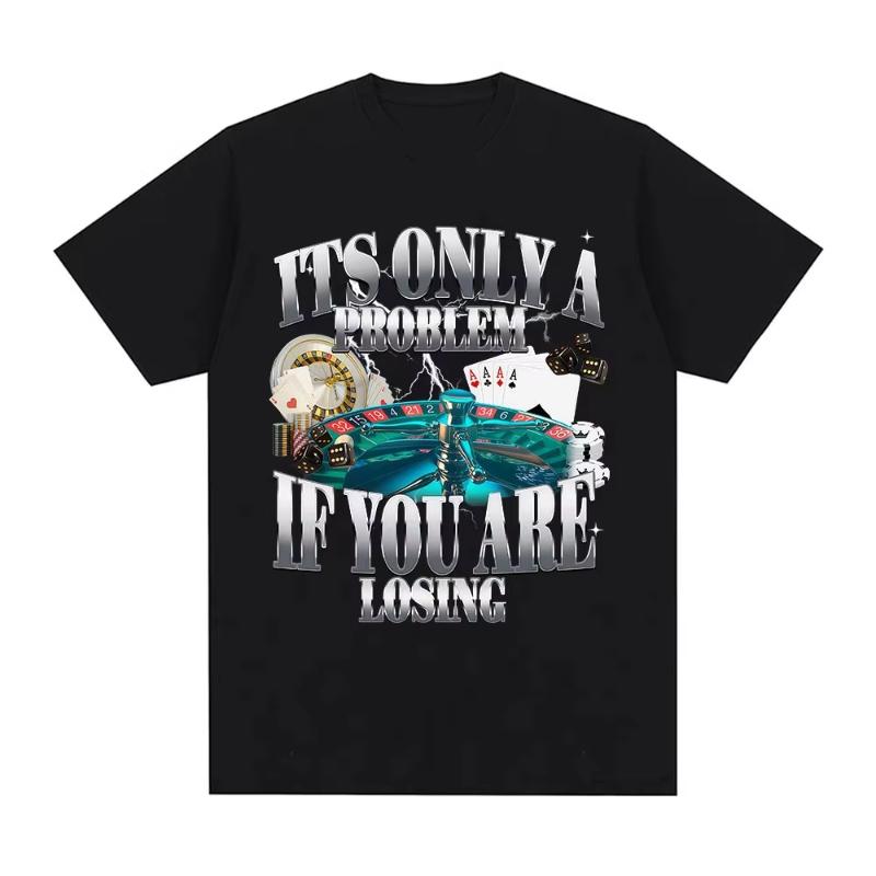 Only Losing Money Is The Problem Fun Gambling Pattern Tshirt Unisexs Tshirt Harajuku Street Retro Street Style Daily Dressing