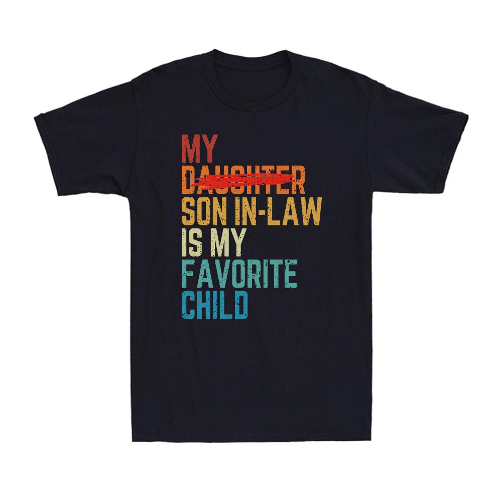 My Son In Law Is My Favorite Child Replaced Daughter Vintage Men s T-Shirt XXXXL