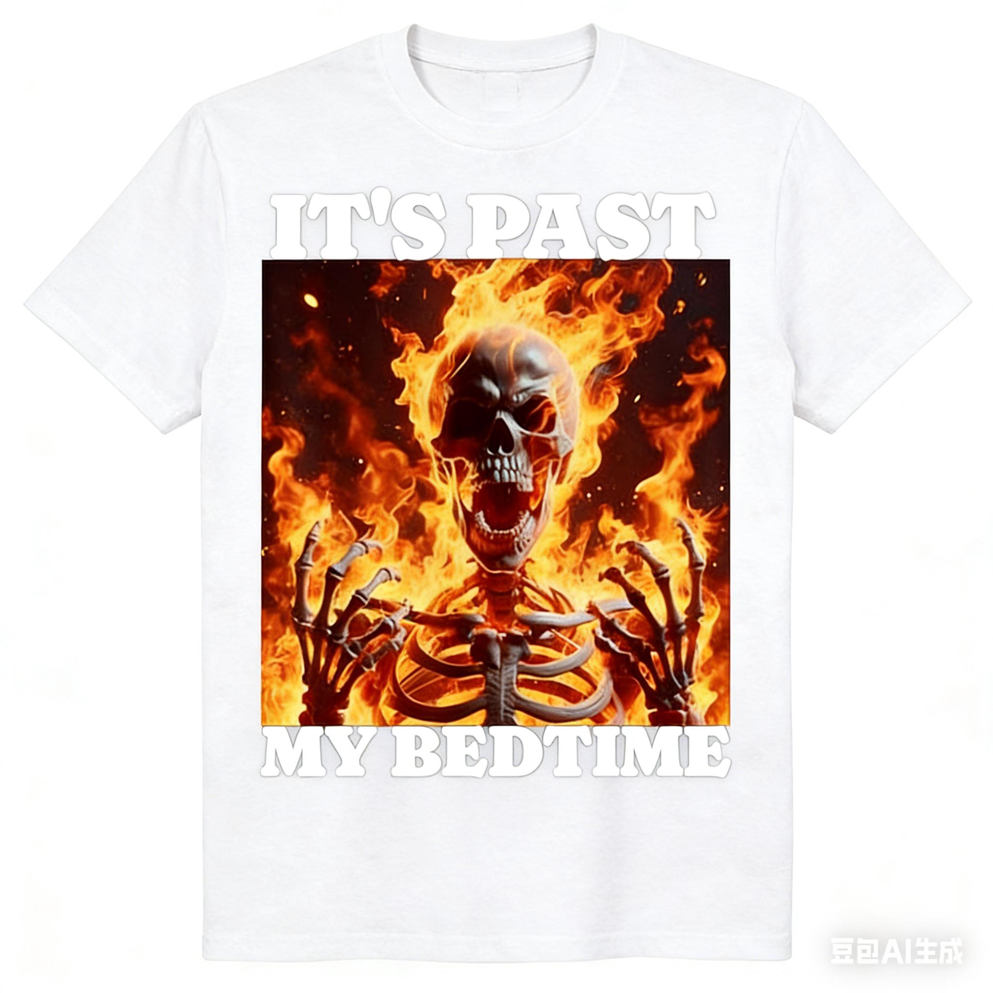 

2026 Its Past My Bedtime Funny Skeleton Meme Flames Ironic Tired TShirt Women and Unisexs Clothing Street Retro Summer TShirt 4XL