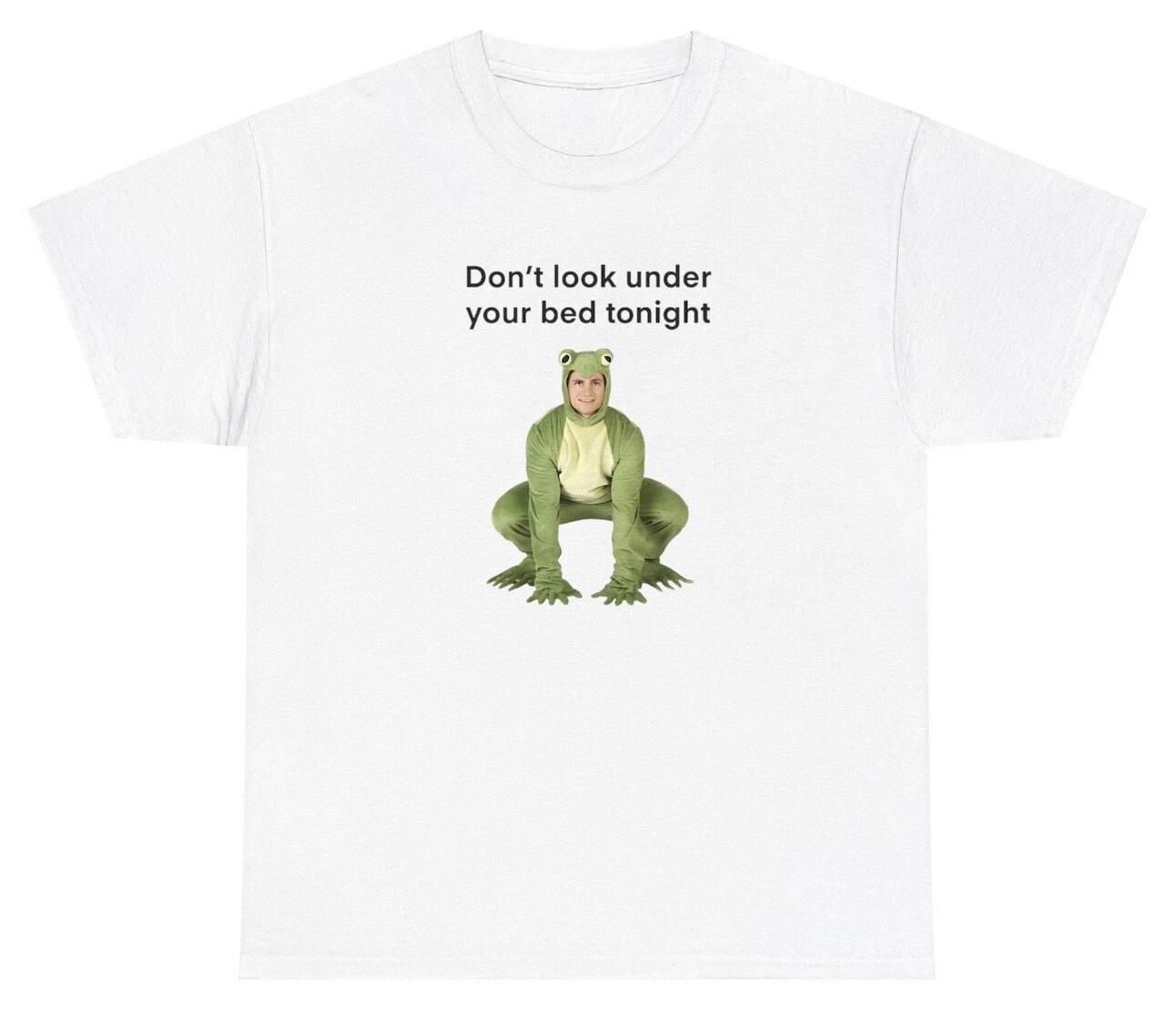 

Don t Look Under Your Bed Tonight T Shirt Funny Weird Specific Cringe Gift Tee S