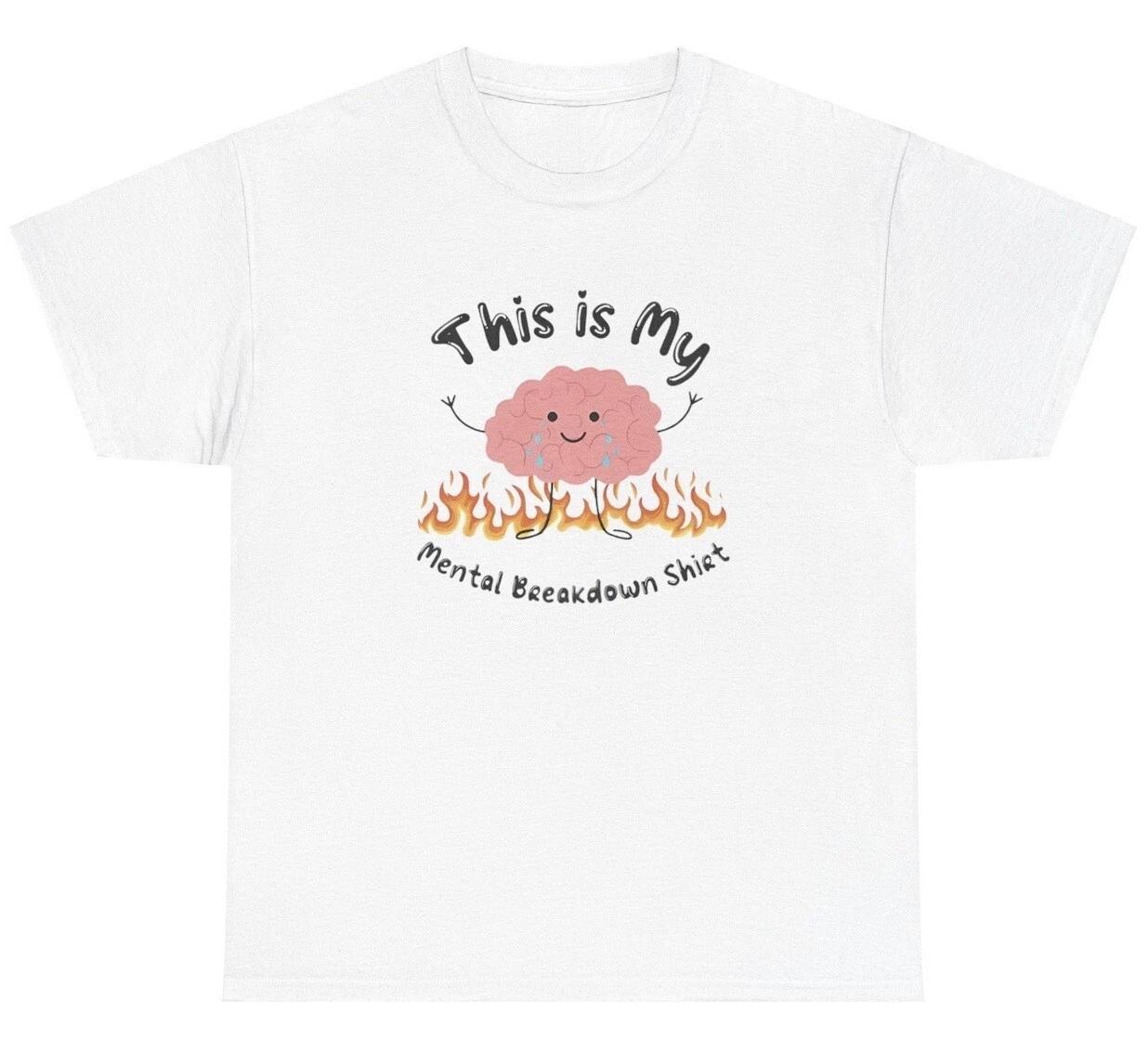 This Is MY Mental Breakdown T Shirt Funny Mental Health Dark Humor Gag Gift Tee S