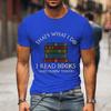Fashion Men Tshirts I Read Book I Know Nothing Funny Graphic T-Shirts Book Lovers Tee Harajuku Shirt Men Vintage Shirts Male Top