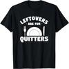Leftovers Are For Quitters Funny Food Lover On Thanksgiving T-Shirt