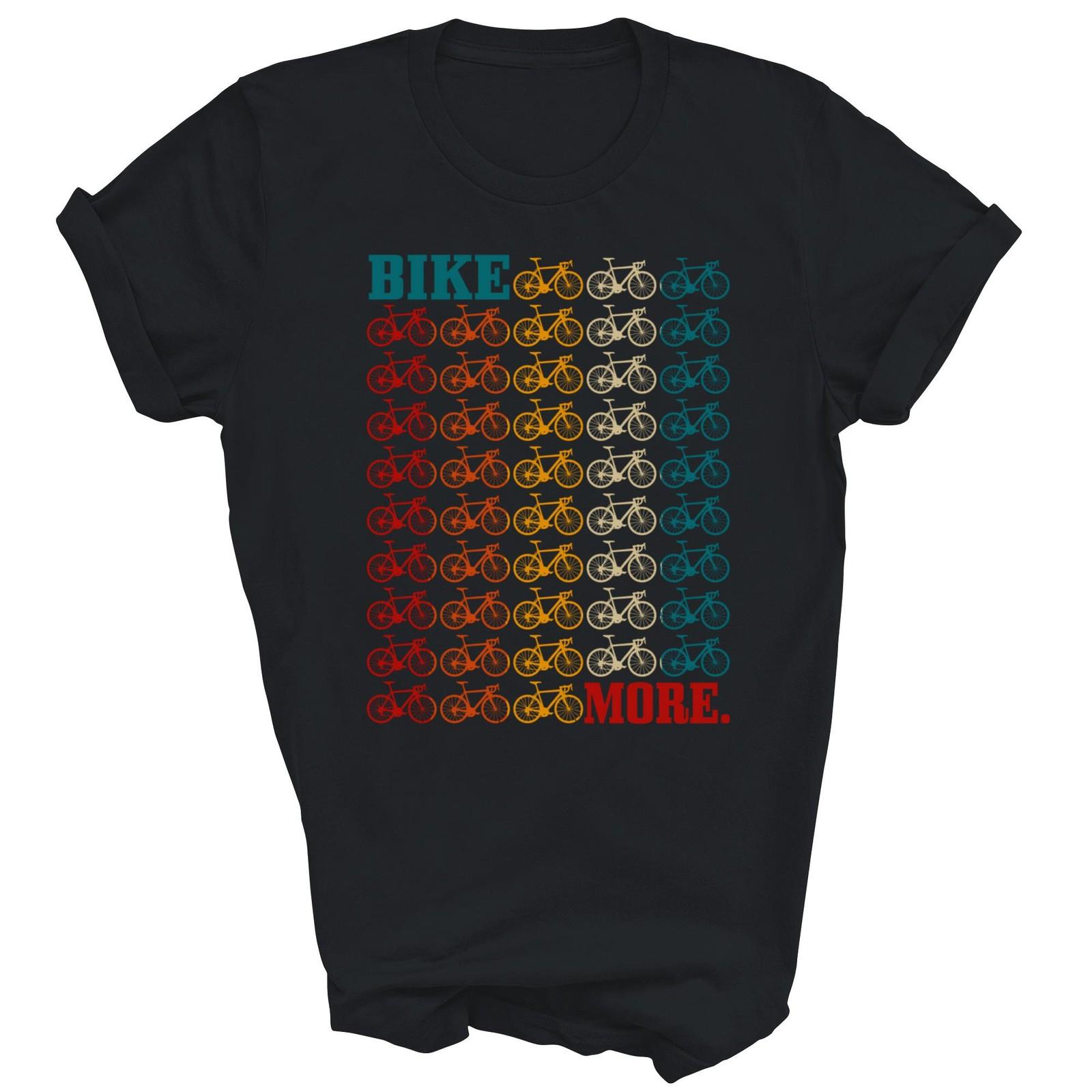 Bike More Cycling Road Bicycle Mountain Unisex Shirt Gift T-Shirt M