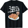Three All The Way And A Coffee Milk Hot Wiener Gift Unisex T-Shirt